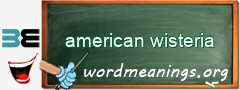 WordMeaning blackboard for american wisteria